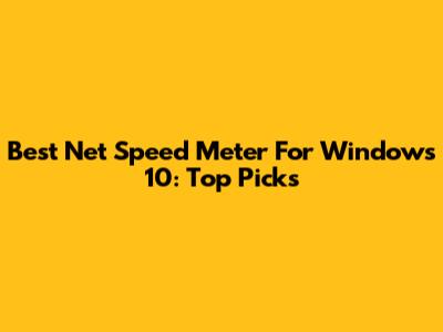 Best Net Speed Meter For Windows 10: Top Picks