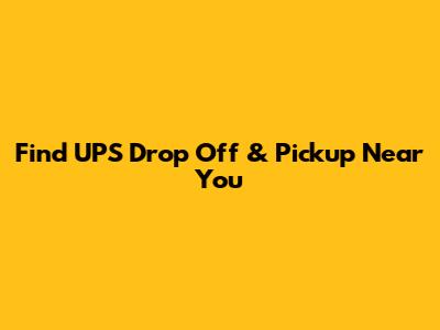 Find UPS Drop Off & Pickup Near You