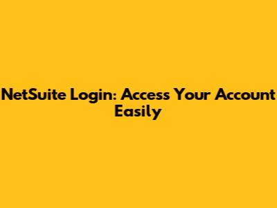 NetSuite Login: Access Your Account Easily