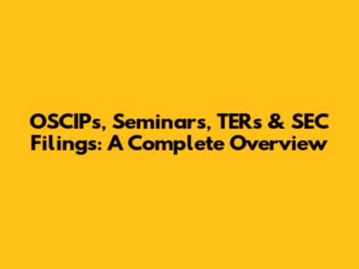 OSCIPs, Seminars, TERs & SEC Filings: A Complete Overview